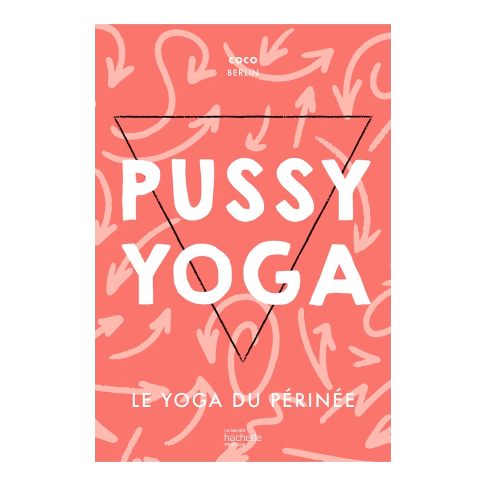 Pussy Yoga - Le yoga du périnée