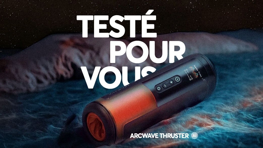 J'ai testé pour vous le masturbateur arcwave