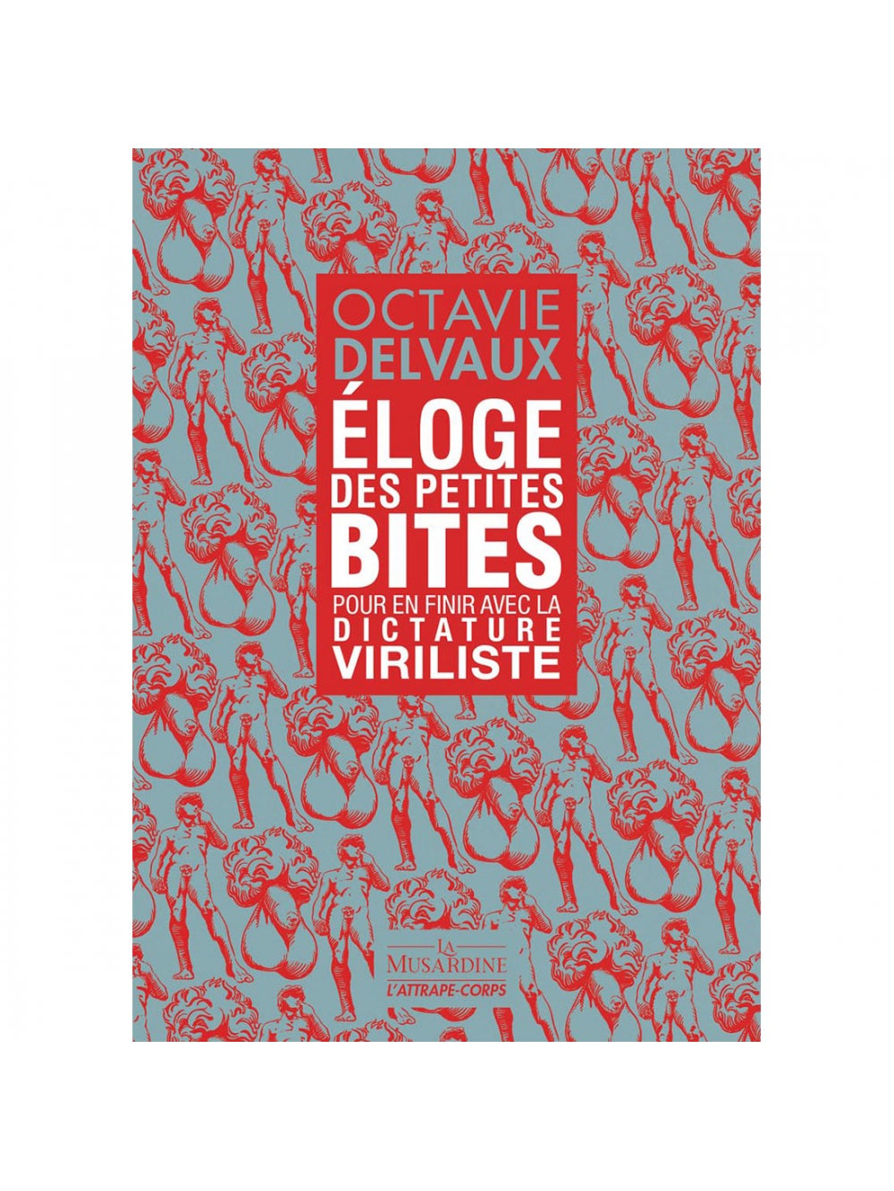 Éloge des petites bites - Pour en finir avec la dictature viriliste