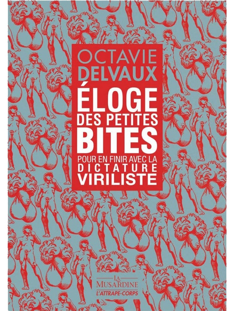 Éloge des petites bites - Pour en finir avec la dictature viriliste
