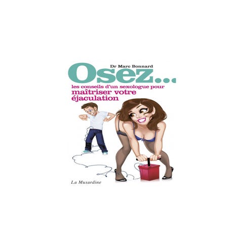 Osez... les conseils d'un sexologue pour maîtriser votre éjaculation