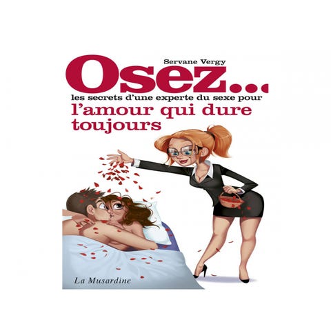 Osez... les secrets d'une experte du sexe pour l'amour qui dure toujours